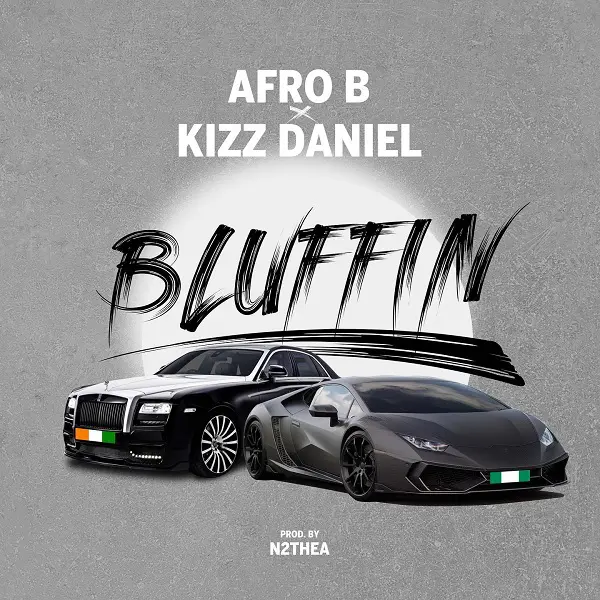 AUDIO Afro B Ft. Kizz Daniel – Bluffin MP3 DOWNLOAD