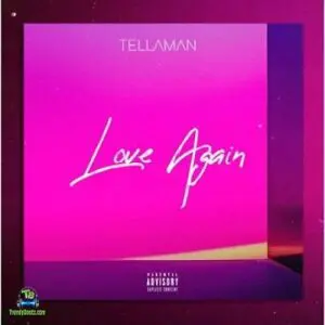 AUDIO Tellaman – Love Again MP3 DOWNLOAD