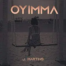 AUDIO J. Martins – Oyimma MP3 DOWNLOAD