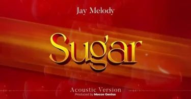 AUDIO Jay Melody – Sugar Acoustic version MP3 DOWNLOAD