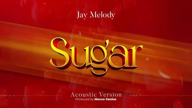 AUDIO Jay Melody – Sugar Acoustic version MP3 DOWNLOAD