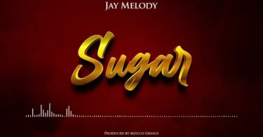 AUDIO Jay Melody – Sugar MP3 DOWNLOAD