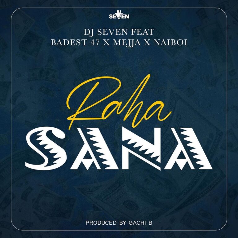 AUDIO Dj Seven – Raha Sana Ft Badest 47 x Mejja x Naiboi MP3 DOWNLOAD