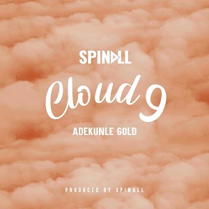 AUDIO Dj Spinall Ft. Adekunle Gold – Cloud 9 MP3 DOWNLOAD