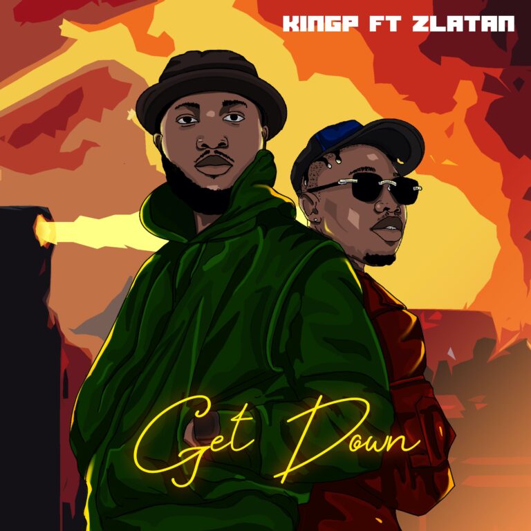 AUDIO KINGP Ft. Zlatan – Get Down MP3 DOWNLOAD