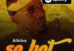 MP3 DOWNLOAD Alikiba – So Hot