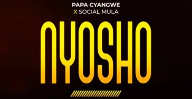 AUDIO Papa Cyangwe – Nyosho Ft. Social Mula MP3 DOWNLOAD