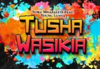 AUDIO Suma Mnazaleti Ft. Young Lunya – Tushawasikia MP3 DOWNLOAD