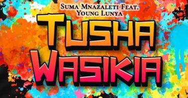 AUDIO Suma Mnazaleti Ft. Young Lunya – Tushawasikia MP3 DOWNLOAD