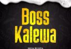 AUDIO Meja Kunta – Boss Kalewa MP3 DOWNLOAD