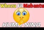 AUDIO Whozu Ft. Mabantu – MANINA MP3 DOWNLOAD