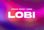 AUDIO Pson – Lobi Ft. Hiro MP3 DOWNLOAD