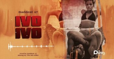 AUDIO Baddest 47 – Ivo Ivo MP3 DOWNLOAD