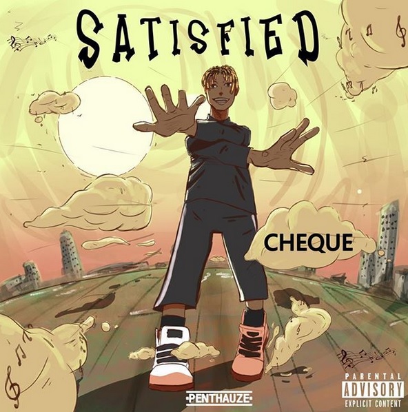 AUDIO Cheque – Satisfied MP3 DOWNLOAD