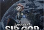 AUDIO Baddest 47 – Sir God MP3 DOWNLOAD