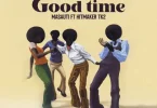 AUDIO Masauti Ft. HitmakerTk2 – Good Time MP3 DOWNLOAD