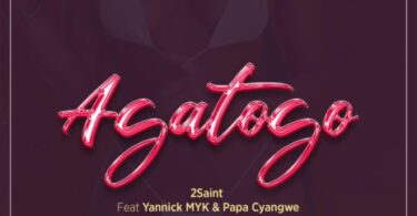 AUDIO 2Saint – Agatogo Ft Yannick MYK X Papa Cyangwe MP3 DOWNLOAD