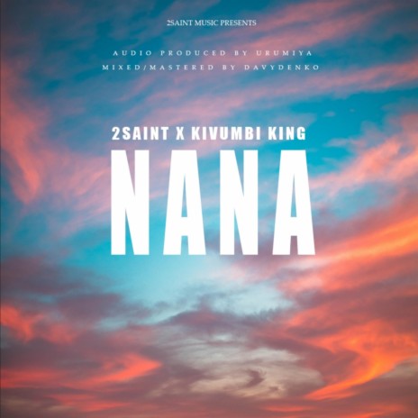 AUDIO 2Saint – Nana Ft Kivumbi King MP3 DOWNLOAD