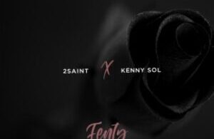 AUDIO 2Saint – Fenty Ft. kenny Sol MP3 DOWNLOAD