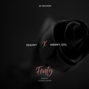 AUDIO 2Saint – Fenty Ft. kenny Sol MP3 DOWNLOAD