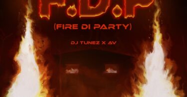 AUDIO DJ Tunez – F.D.P (Fire Di Party) Ft. AV MP3 DOWNLOAD