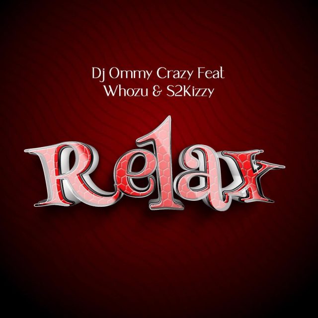 AUDIO Dj Ommy Crazy Ft. Whozu X S2kizzy – Relax MP3 DOWNLOAD