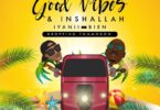 AUDIO Iyanii – Good Vibes & Inshallah Ft. Bien MP3 DOWNLOAD