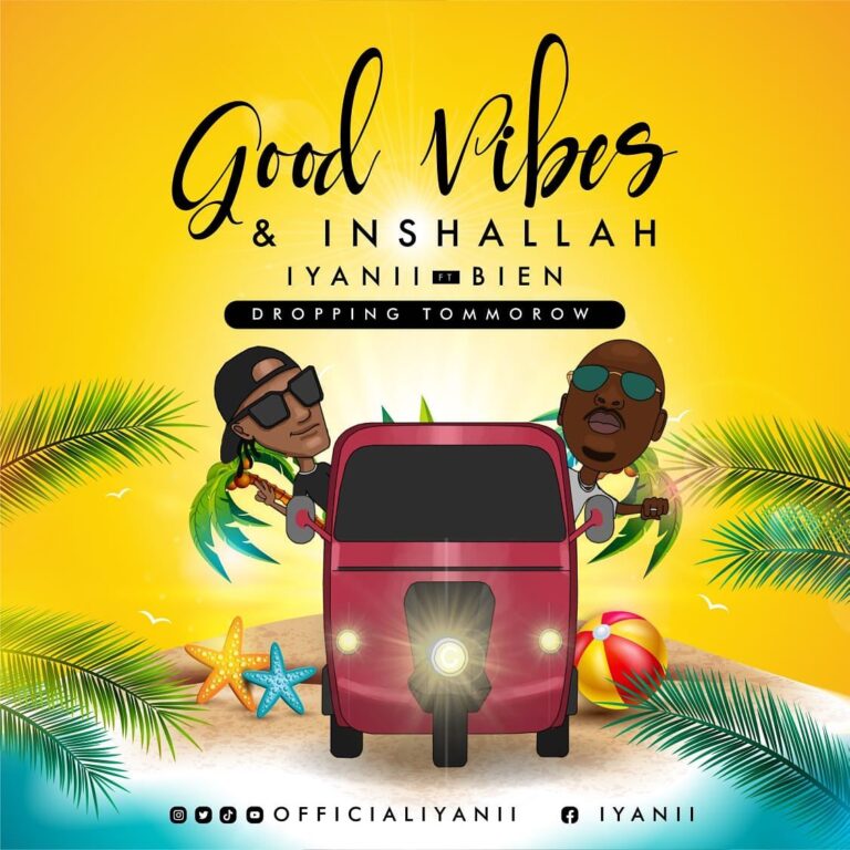 AUDIO Iyanii – Good Vibes & Inshallah Ft. Bien MP3 DOWNLOAD