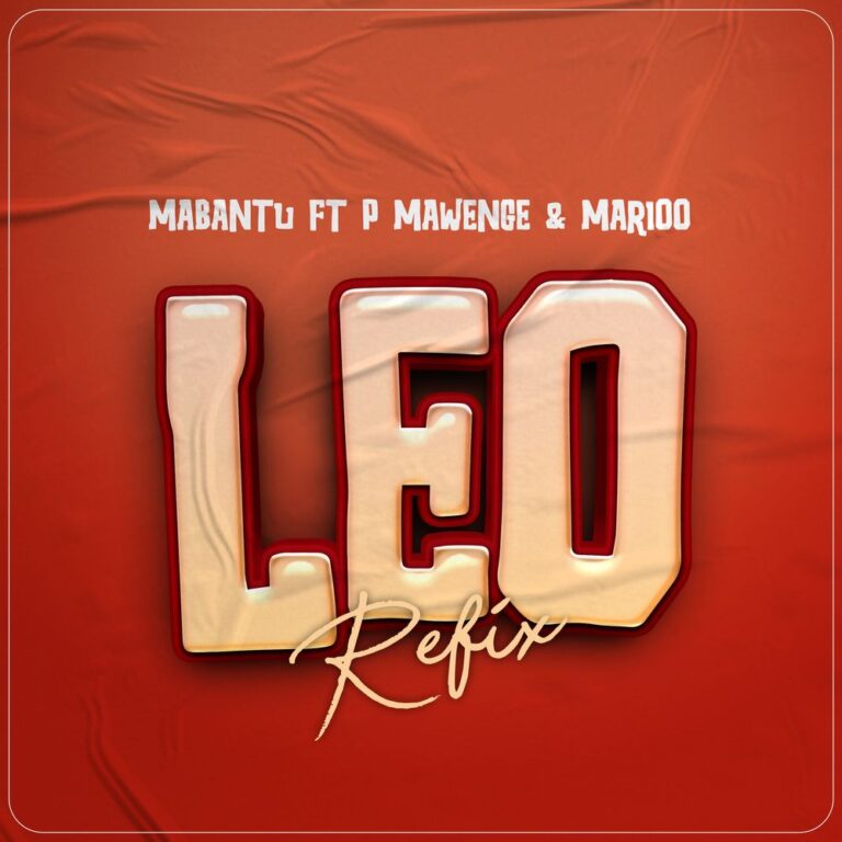 AUDIO Mabantu Ft. P Mawenge X Marioo – LEO Refix MP3 DOWNLOAD