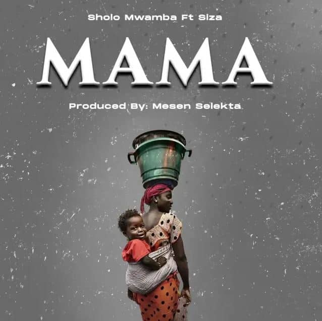 AUDIO Sholo Mwamba Ft Siza – Mama MP3 DOWNLOAD