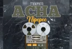 AUDIO Maarifa – Acha Nipepe MP3 DOWNLOAD