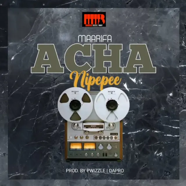 AUDIO Maarifa – Acha Nipepe MP3 DOWNLOAD