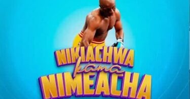 AUDIO Mchina Mweusi – Nikiachwa Kama Nimeacha Ft Phina MP3 DOWNLOAD