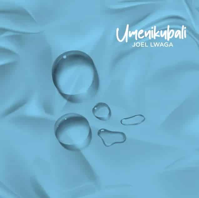 AUDIO Joel Lwaga – Umenikubali MP3 DOWNLOAD