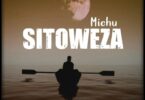 AUDIO Michu – Sitoweza MP3 DOWNLOAD