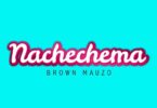 AUDIO Brown Mauzo – Nachechema MP3 DOWNLOAD