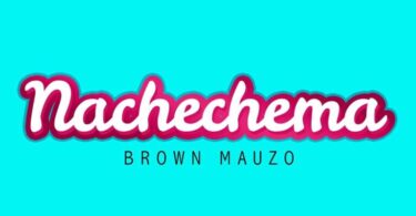 AUDIO Brown Mauzo – Nachechema MP3 DOWNLOAD