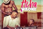 AUDIO Kusah – Acha Waone MP3 DOWNLOAD