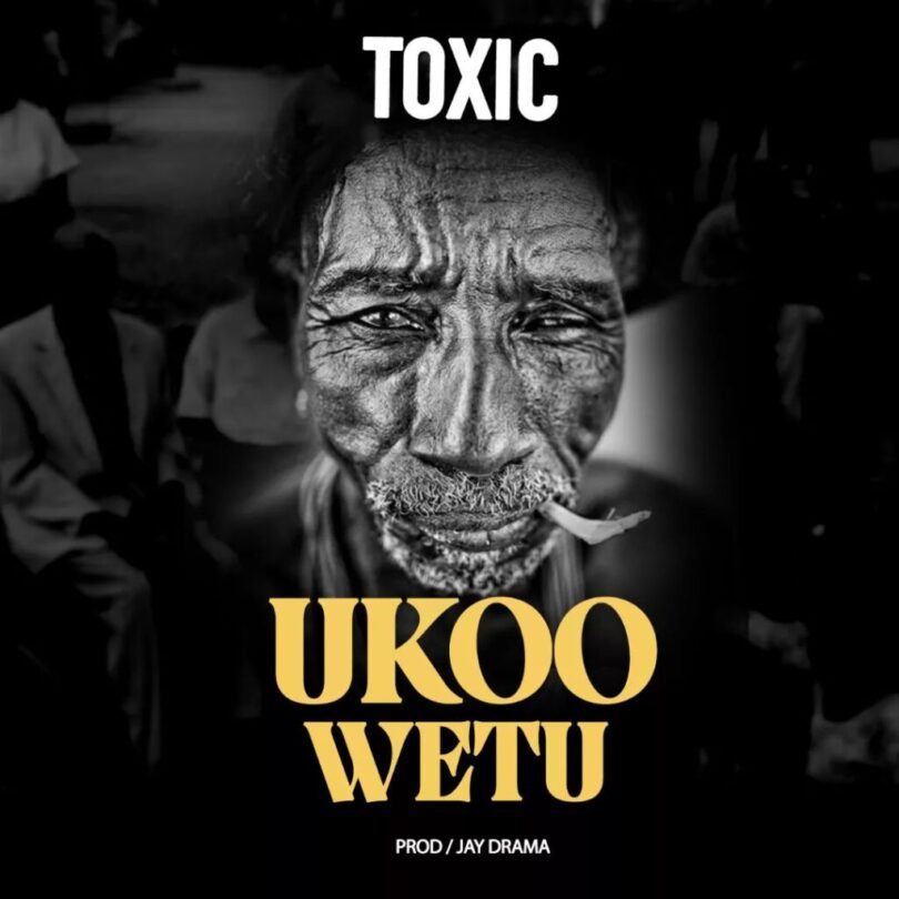 AUDIO Toxic – Ukoo Wetu MP3 DOWNLOAD