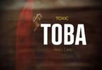 AUDIO Toxic – Toba MP3 DOWNLOAD