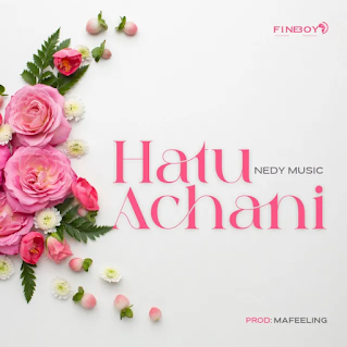 AUDIO Nedy Music – Hatuachani MP3 DOWNLOAD