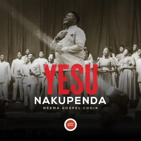 AUDIO Neema Gospel Choir – Yesu Nakupenda MP3 DOWNLOAD