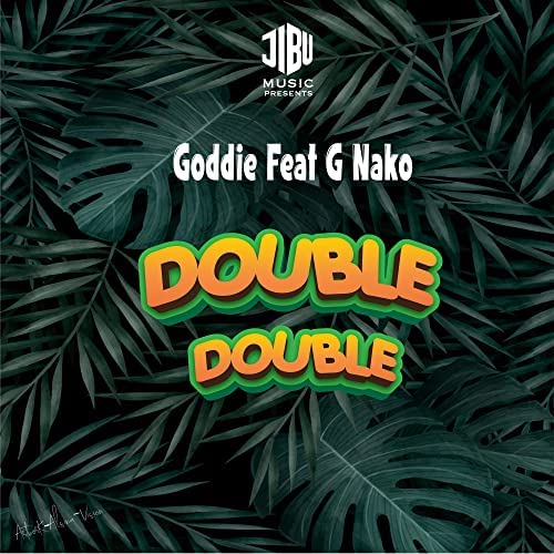 AUDIO Goddie Ft G Nako – Double Double MP3 DOWNLOAD