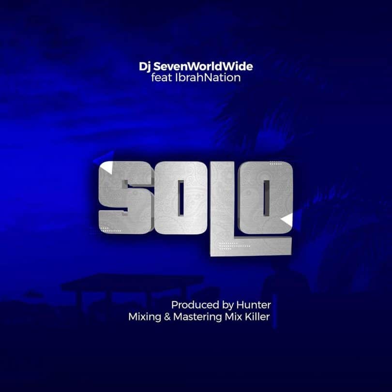 AUDIO Dj seven Ft Ibrah Nation – Solo MP3 DOWNLOAD