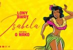 AUDIO Lony bway Ft. G Nako – Isabela MP3 DOWNLOAD