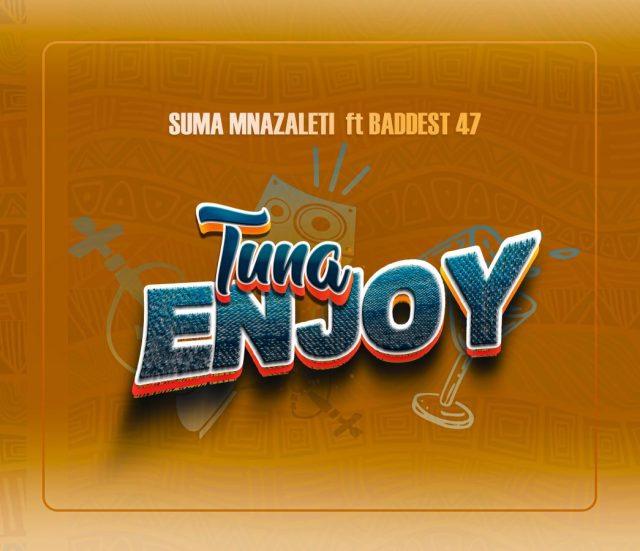 AUDIO SUMA MNAZALETI ft BADDEST 47 – TUNAENJOY MP3 DOWNLOAD