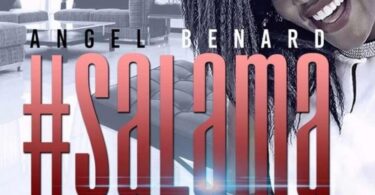 AUDIO Angel Benard – Salama MP3 DOWNLOAD