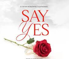 AUDIO Dj Seven – Say Yes Ft Harmonize MP3 DOWNLOAD