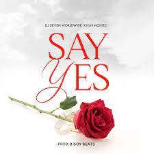 AUDIO Dj Seven – Say Yes Ft Harmonize MP3 DOWNLOAD