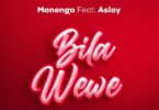 AUDIO Manengo Ft Aslay – Bila Wewe MP3 DOWNLOAD